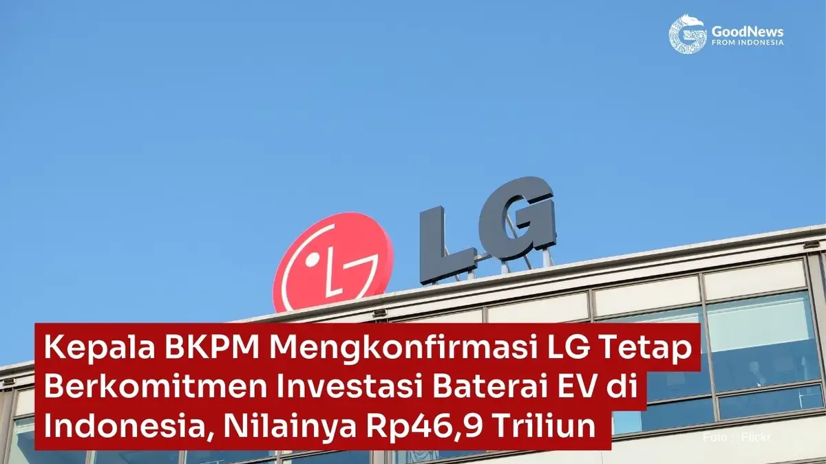 BKPM Chief Confirms LG Remains Committed to EV Battery Investment in Indonesia, Valued at Rp46.9 Trillion