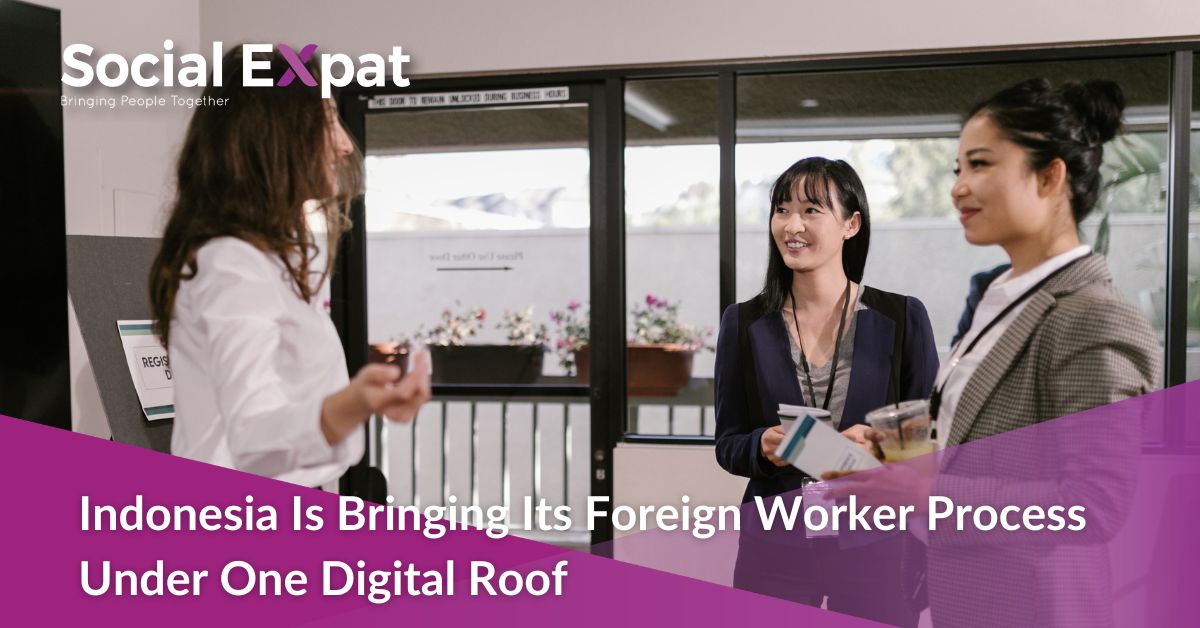 Indonesia Is Bringing Its Foreign Worker Process Under One Digital Roof